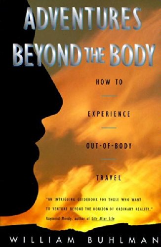 Adventures Beyond the Body: How to Experience Out-of-Body Travel: Proving Your Immortality Through Out-of-Body Travel