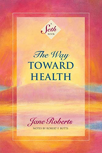 The Way Toward Health: A Seth Book