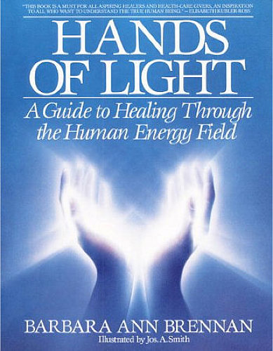 Hands of Light: A Guide to Healing Through the Human Energy